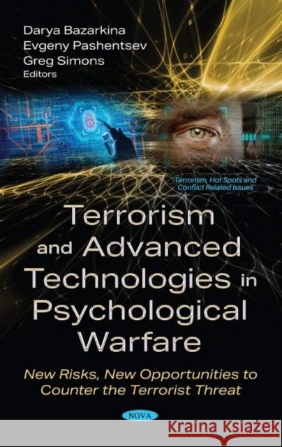 Terrorism and Advanced Technologies in Psychological Warfare: New Risks, New Opportunities to Counter the Terrorist Threat Darya Yu. Bazarkina   9781536179293 Nova Science Publishers Inc