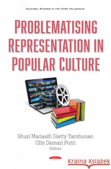 Problematising Representation in Popular Culture Shuri Mariasih Gietty Tambunan   9781536179576 Nova Science Publishers Inc