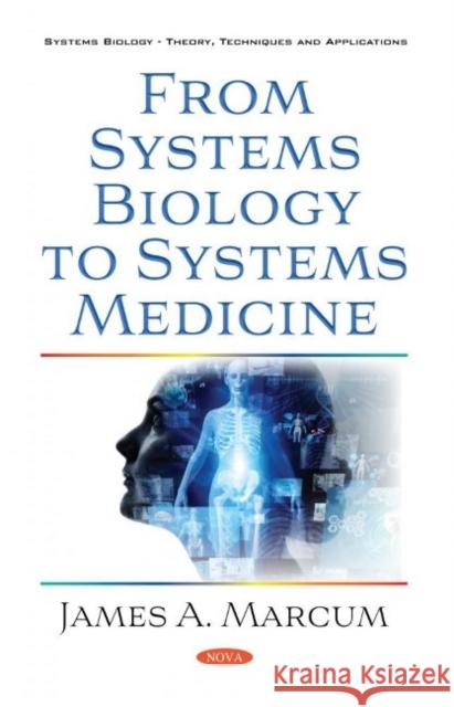 From Systems Biology to Systems Medicine James A. Marcum   9781536179606 Nova Science Publishers Inc