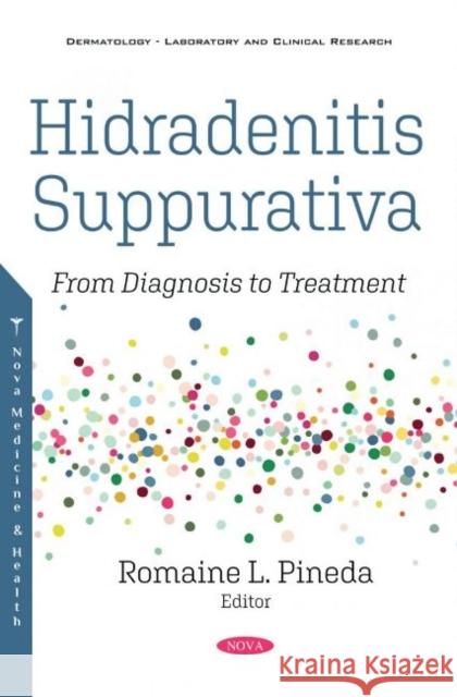 Hidradenitis Suppurativa: From Diagnosis to Treatment Romaine L. Pineda   9781536179835 Nova Science Publishers Inc