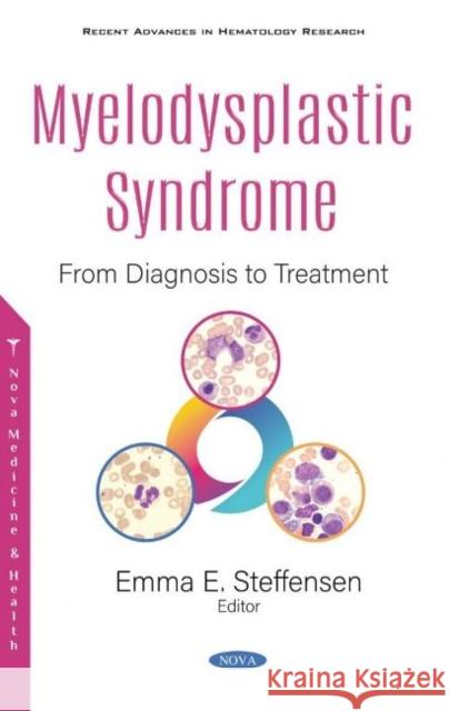Myelodysplastic Syndrome: From Diagnosis to Treatment Emma E. Steffensen   9781536179972 Nova Science Publishers Inc