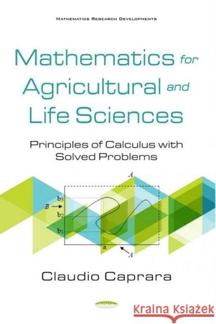 Mathematics for Agricultural and Life Sciences: Principles of Calculus with Solved Problems Claudio Caprara   9781536180275 Nova Science Publishers Inc
