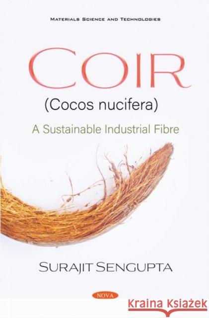Coir (Cocos nucifera): A Sustainable Industrial Fibre Surajit Sengupta   9781536180596