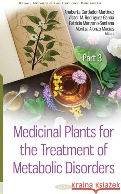Medicinal Plants for the Treatment of Metabolic Disorders. Volume 3 Anaberta Cardador MartA nez   9781536180640 Nova Science Publishers Inc