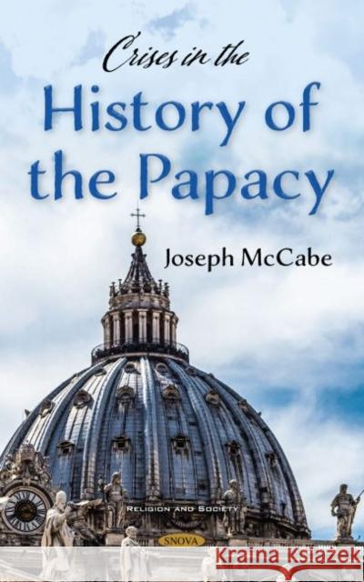 Crises in the History of the Papacy Joseph McCabe   9781536180688 Nova Science Publishers Inc