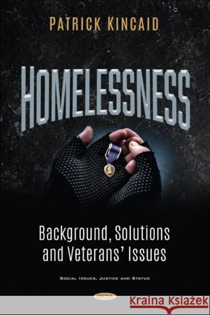Homelessness: Background, Solutions and Veterans' Issues Patrick Kincaid   9781536181227 Nova Science Publishers Inc