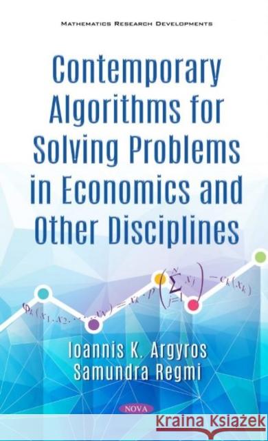 Contemporary Algorithms for Solving Problems in Economics and Other Disciplines Ioannis K. Argyros   9781536181289 Nova Science Publishers Inc