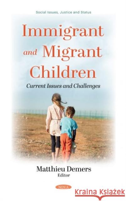 Immigrant and Migrant Children: Current Issues and Challenges Matthieu Demers   9781536181418 Nova Science Publishers Inc