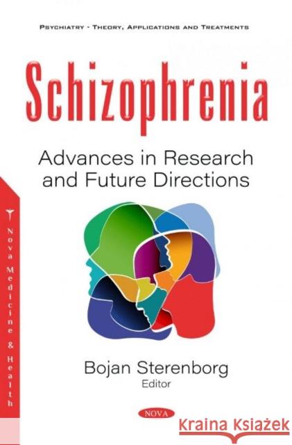 Schizophrenia: Advances in Research and Future Directions Bojan Sterenborg   9781536181449 Nova Science Publishers Inc
