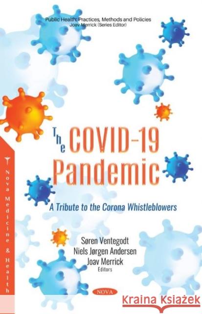 The COVID-19 Pandemic: A Tribute to the Corona Whistleblowers Joav Merrick, MD, MMedSci, DMSc   9781536181463 Nova Science Publishers Inc