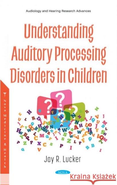 Understanding Auditory Processing Disorders in Children Jay R. Lucker   9781536181685 Nova Science Publishers Inc