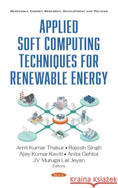 Applied Soft Computing Techniques for Renewable Energy Amit Kumar Thakur   9781536181807