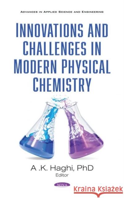 Innovations and Challenges in Modern Physical Chemistry: Research and Practices A.K. Haghi   9781536181814 Nova Science Publishers Inc