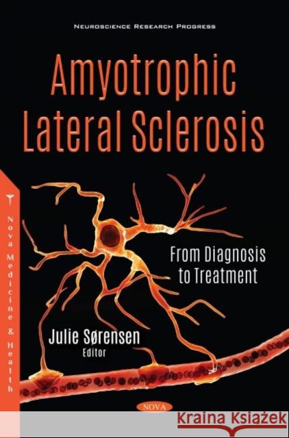 Amyotrophic Lateral Sclerosis: From Diagnosis to Treatment Julie Sorensen   9781536181937 Nova Science Publishers Inc