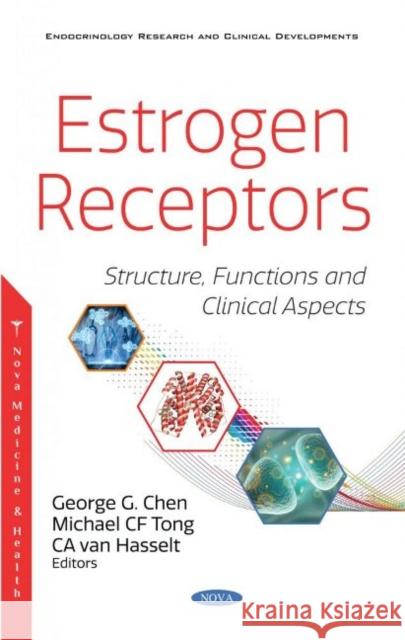 Estrogen Receptors: Structure, Functions and Clinical Aspects George G Chen   9781536182286 Nova Science Publishers Inc