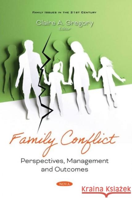 Family Conflict: Perspectives, Management and Outcomes Claire A. Gregory   9781536182453 Nova Science Publishers Inc