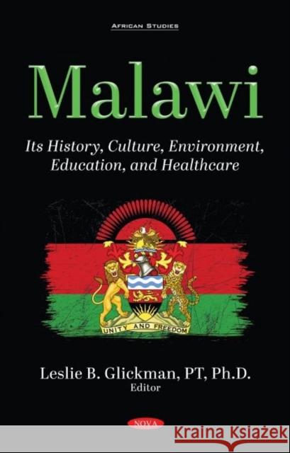 Malawi: Its History, Culture, Environment, Education, and Healthcare Leslie B. Glickman   9781536182477 Nova Science Publishers Inc