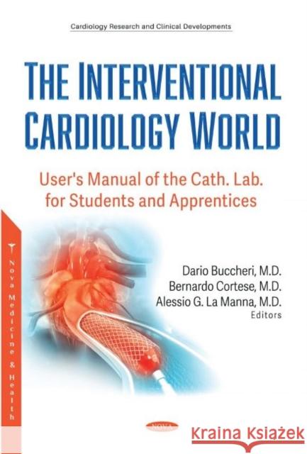 The Interventional Cardiology World: User's Manual of the Cath. Lab. for Students and Apprentices Dario Buccheri   9781536182491 Nova Science Publishers Inc