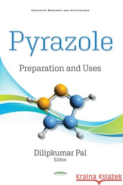 Pyrazole: Preparation and Uses Dilipkumar Pal   9781536182507 Nova Science Publishers Inc
