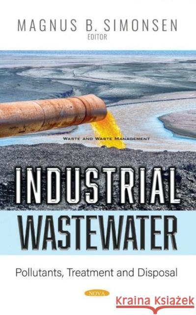 Industrial Wastewater: Pollutants, Treatment and Disposal Magnus B. Simonsen   9781536182521 Nova Science Publishers Inc
