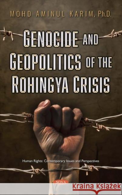 Genocide and Geopolitics of the Rohingya Crisis Mohd Aminul Karim   9781536182583 Nova Science Publishers Inc