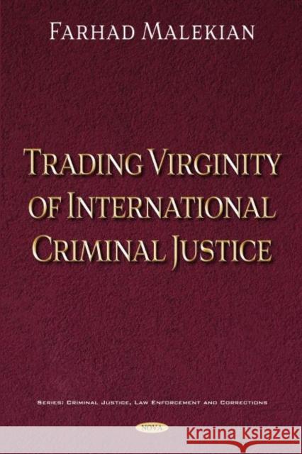 Trading Virginity of International Criminal Justice Farhad Malekian   9781536182606