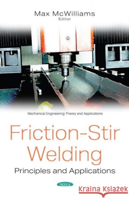 Friction-Stir Welding: Principles and Applications Max McWilliams   9781536183122 Nova Science Publishers Inc