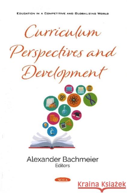Curriculum Perspectives and Development Alexander Bachmeier   9781536183337 Nova Science Publishers Inc