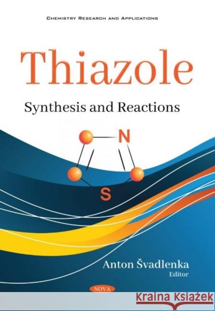 Thiazole: Synthesis and Reactions Anton vadlenka   9781536184020 Nova Science Publishers Inc
