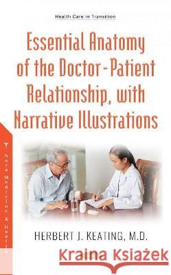 The Essential Anatomy of the Doctor: Patient Relationship, with Narrative Illustrations Herbert Keating   9781536186093 Nova Science Publishers Inc