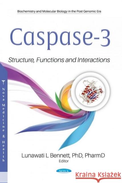 Caspase-3: Structure, Functions and Interactions Lunawati L. Bennett   9781536186109 Nova Science Publishers Inc