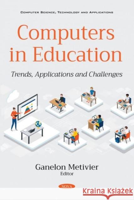 Computers in Education: Trends, Applications and Challenges Ganelon Metivier   9781536186123 Nova Science Publishers Inc