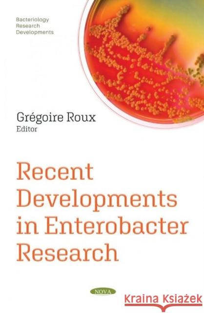 Recent Developments in Enterobacter Research Gregoire Roux   9781536186154 Nova Science Publishers Inc