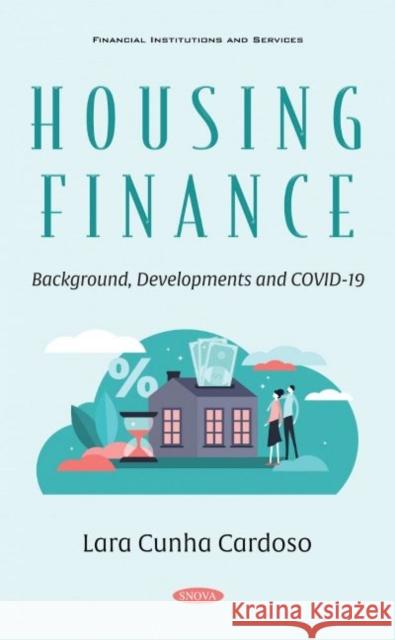 Housing Finance: Background, Developments and COVID-19 Lara Cunha Cardoso   9781536186215 Nova Science Publishers Inc