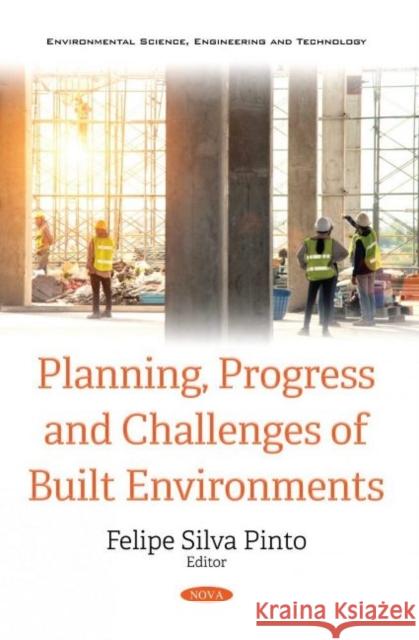Planning, Progress and Challenges of Built Environments Felipe Silva Pinto   9781536186246 Nova Science Publishers Inc