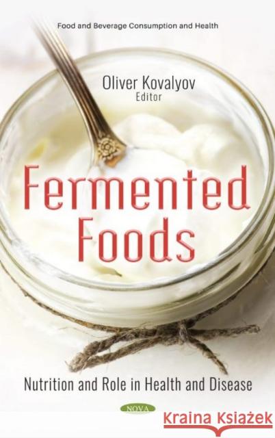 Fermented Foods: Nutrition and Role in Health and Disease Oliver Kovalyov   9781536186567 Nova Science Publishers Inc