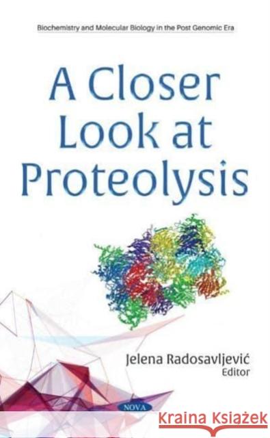 A Closer Look at Proteolysis Jelena RadosavljeviAE   9781536186772 Nova Science Publishers Inc