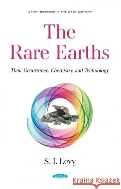 The Rare Earths: Their Occurrence, Chemistry, and Technology S I. Levy   9781536186826 Nova Science Publishers Inc