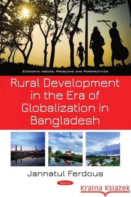 Rural Development in the Era of Globalization in Bangladesh Jannatul Ferdous   9781536186925 Nova Science Publishers Inc