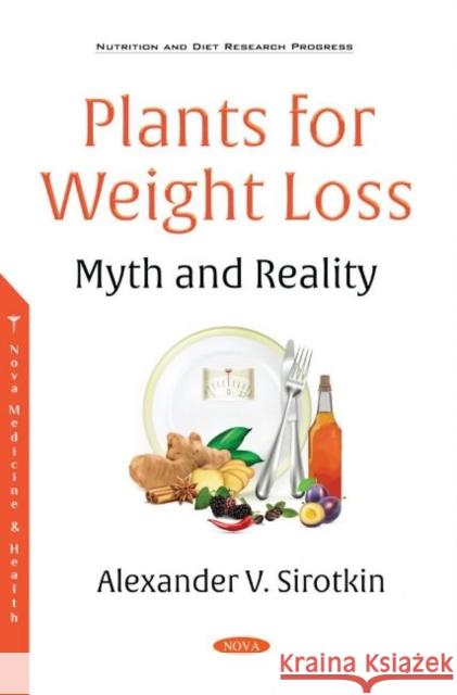 Plants for Weight Loss a Myth and Reality Alexander V. Sirotkin   9781536187007 Nova Science Publishers Inc