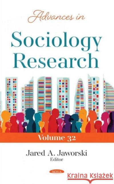 Advances in Sociology Research. Volume 32 Jared A. Jaworski   9781536187151 Nova Science Publishers Inc