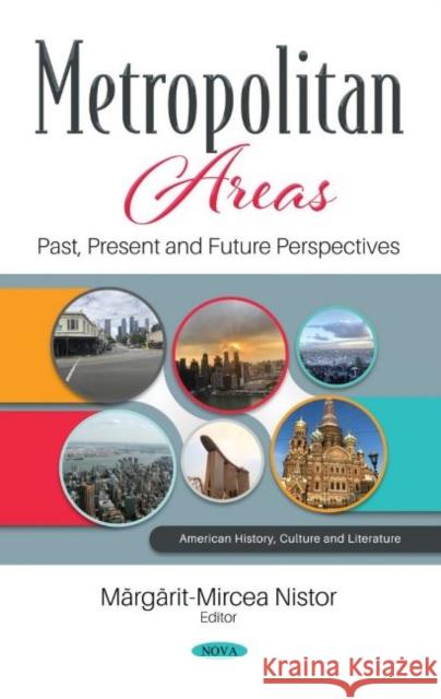 Metropolitan Areas: Past, Present and Future Perspectives Margarit-Mircea Nistor   9781536187205 Nova Science Publishers Inc