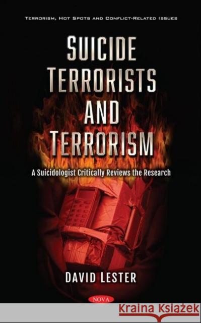 Suicide Terrorists and Terrorism: A Suicidologist Critically Reviews the Research David Lester, Ph.D.   9781536187403 Nova Science Publishers Inc