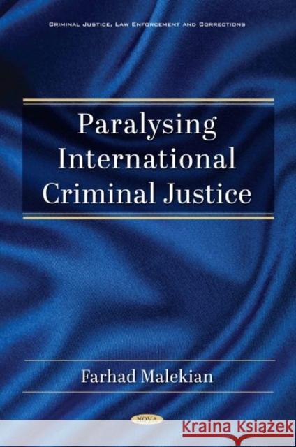 Paralysing International Criminal Justice Farhad Malekian   9781536187427