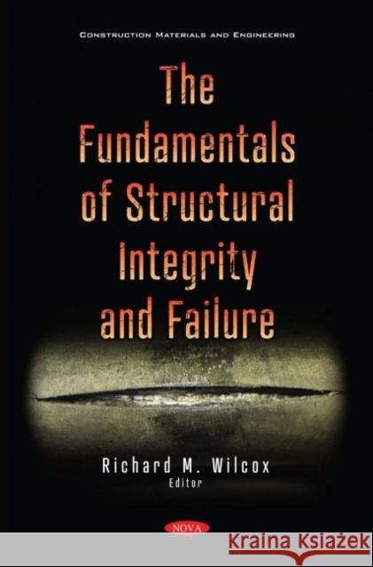 The Fundamentals of Structural Integrity and Failure Richard M. Wilcox   9781536187786 Nova Science Publishers Inc
