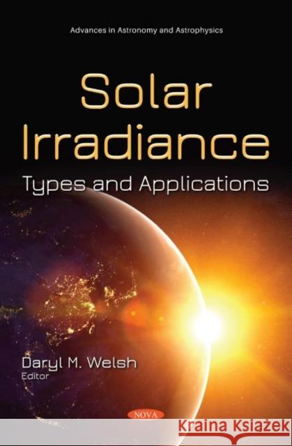 Solar Irradiance: Types and Applications Daryl M. Welsh   9781536187861 Nova Science Publishers Inc