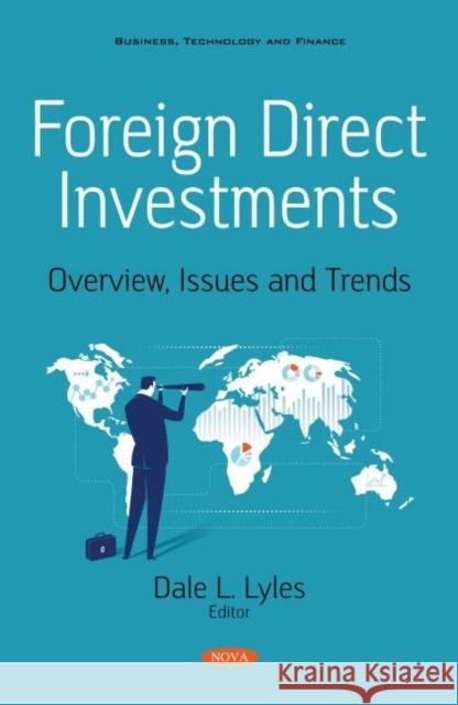 Foreign Direct Investments: Overview, Issues and Trends Dale L. Lyles   9781536188585