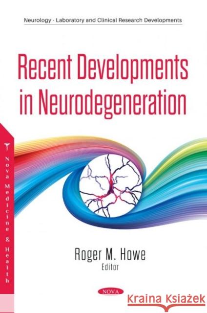 Recent Developments in Neurodegeneration Roger M. Howe   9781536188592 Nova Science Publishers Inc