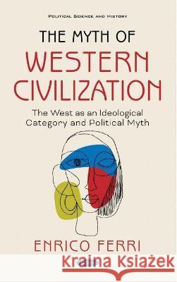 The Myth of the West Enrico Ferri   9781536188684 Nova Science Publishers Inc