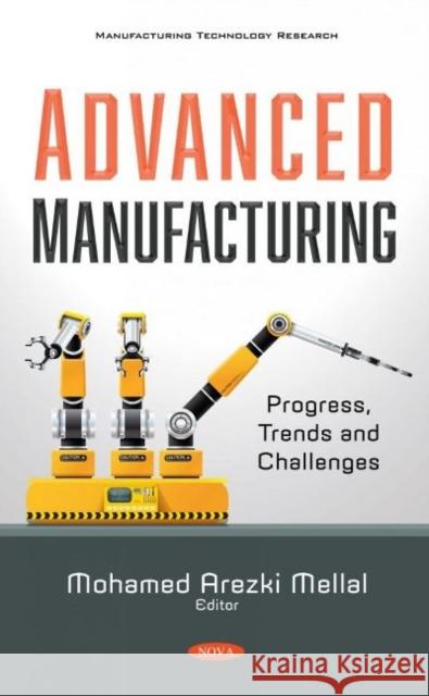 Advanced Manufacturing: Progress, Trends and Challenges Mohamed Arezki Mellal   9781536188707 Nova Science Publishers Inc